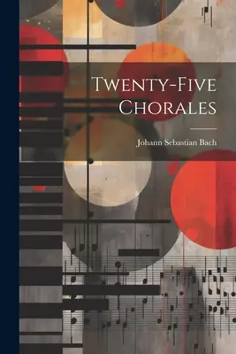 Fünfundzwanzig Choräle - Twenty-five Chorales