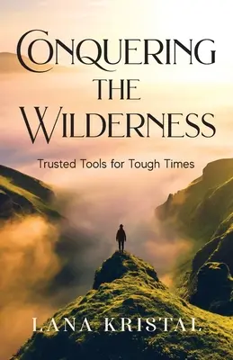 Die Eroberung der Wildnis: Bewährte Werkzeuge für schwierige Zeiten - Conquering the Wilderness: Trusted Tools for Tough Times