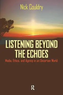 Jenseits der Echos zuhören: Medien, Ethik und Handlungsfähigkeit in einer unsicheren Welt - Listening Beyond the Echoes: Media, Ethics, and Agency in an Uncertain World