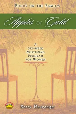 Äpfel aus Gold: Ein sechswöchiges Erziehungsprogramm für Frauen - Apples of Gold: A Six-Week Nurturing Program for Women