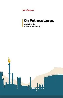 Über Petrokulturen: Globalisierung, Kultur und Energie - On Petrocultures: Globalization, Culture, and Energy