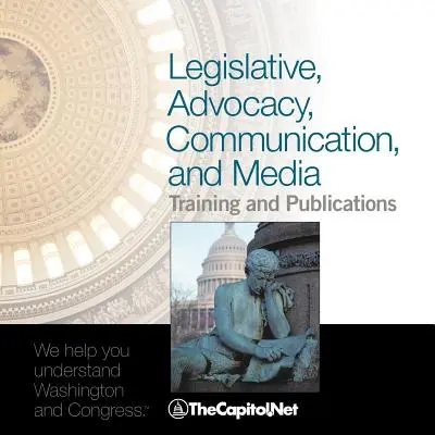 Schulungen und Veröffentlichungen zu den Themen Gesetzgebung, Interessenvertretung, Kommunikation und Medien: Der Katalog von TheCapitol.Net - Legislative, Advocacy, Communication, and Media Training and Publications: TheCapitol.Net's Catalog