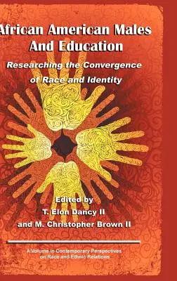 Afroamerikanische Männer und Bildung: Die Erforschung der Konvergenz von Ethnie und Identität (Hc) - African American Males and Education: Researching the Convergence of Race and Identity (Hc)