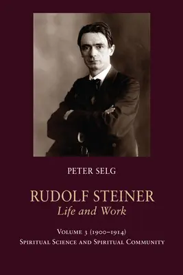 Rudolf Steiner, Leben und Werk Bd. 3 1900-1914: Geisteswissenschaft und geistige Gemeinschaft - Rudolf Steiner, Life and Work Vol. 3 1900-1914: Spiritual Science and Spiritual Community