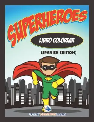 Libro Colorear Superheroes (Spanische Ausgabe) - Libro Colorear Superheroes (Spanish Edition)