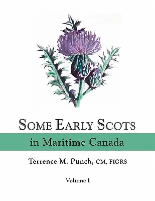 Einige frühe Schotten in Maritim-Kanada. Band I - Some Early Scots in Maritime Canada. Volume I