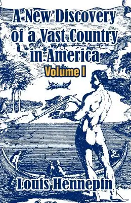 Die Neuentdeckung eines riesigen Landes in Amerika (Band I) - A New Discovery of a Vast Country in America (Volume I)