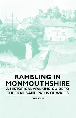 Wandern in Monmouthshire - Ein historischer Wanderführer zu den Pfaden und Wegen in Wales - Rambling in Monmouthshire - A Historical Walking Guide to the Trails and Paths of Wales