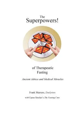 Die Superkräfte! des Heilfastens: Uralte Ratschläge und medizinische Wunder - The Superpowers! of Therapeutic Fasting: Ancient Advice and Medical Miracles