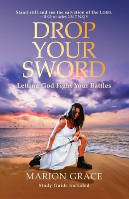 Lass dein Schwert fallen: Lassen Sie Gott Ihre Kämpfe austragen - Drop Your Sword: Letting God Fight Your Battles