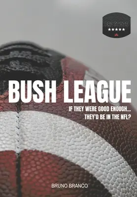 Bush-Liga: Wenn sie gut genug wären... wären sie in der NFL? - Bush League: If they were good enough...They'd be in the NFL?