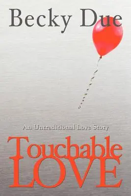 Berührbare Liebe: Eine unkonventionelle Liebesgeschichte - Touchable Love: An Untraditional Love Story