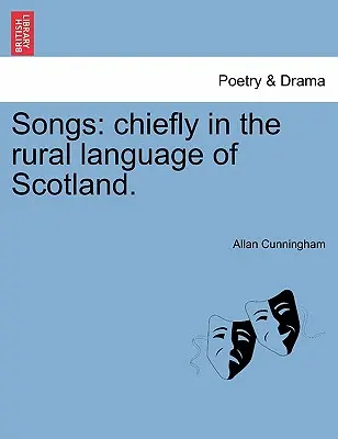 Lieder: Hauptsächlich in der ländlichen Sprache von Schottland. - Songs: Chiefly in the Rural Language of Scotland.