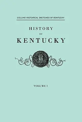 Geschichte von Kentucky. Collins' Historische Skizzen von Kentucky. in zwei Bänden. Band I - History of Kentucky. Collins' Historical Sketches of Kentucky. in Two Volumes. Volume I