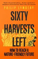 Sechzig Ernten übrig - Wie wir eine naturverträgliche Zukunft erreichen - Sixty Harvests Left - How to Reach a Nature-Friendly Future