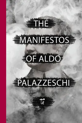 Die Manifeste von Aldo Palazzeschi - The Manifestos of Aldo Palazzeschi