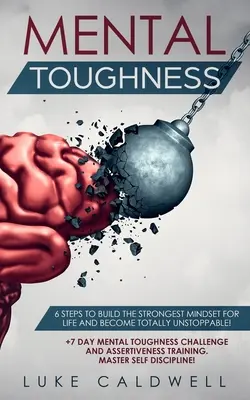 Mental Toughness: 6 Schritte zum Aufbau der stärksten Denkweise im Leben und zur totalen Unaufhaltsamkeit! +7 Tage Mental Toughness Challenge und - Mental Toughness: 6 Steps to Build the Strongest Mindset for Life and Become Totally Unstoppable! +7 Day Mental Toughness Challenge and