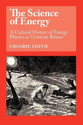 Die Wissenschaft der Energie: Eine Kulturgeschichte der Energiephysik im viktorianischen Großbritannien - The Science of Energy: A Cultural History of Energy Physics in Victorian Britain