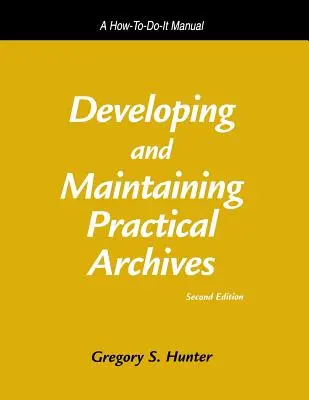 Aufbau und Pflege von praktischen Archiven: Ein Handbuch zum Nachschlagen - Developing and Maintaining Practical Archives: A How-To-Do-It Manual