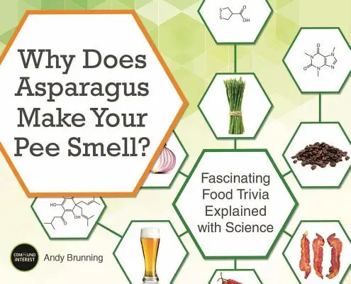 Warum riecht Ihr Pipi nach Spargel? Faszinierende Lebensmittel-Trivialitäten mit wissenschaftlicher Erklärung - Why Does Asparagus Make Your Pee Smell?: Fascinating Food Trivia Explained with Science