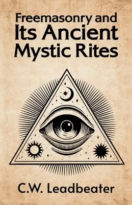 Die Freimaurerei und ihre uralten mystischen Riten - Freemasonry and its Ancient Mystic Rites