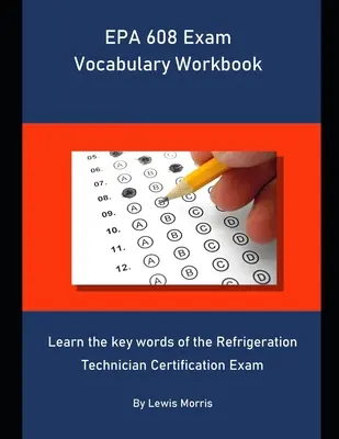 EPA 608 Exam Vocabulary Workbook: Lernen Sie die Schlüsselwörter der Refrigeration Technician Certification Exam - EPA 608 Exam Vocabulary Workbook: Learn the key words of the Refrigeration Technician Certification Exam