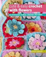 Süßes und einfaches Häkeln mit Blumen - 35 fantastische Häkelmuster mit Blumen - Cute & Easy Crochet with Flowers - 35 Fantastic Floral Crochet Patterns