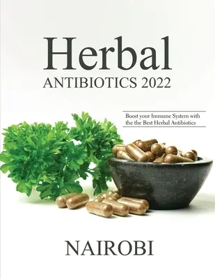 Pflanzliche Antibiotika 2022: Stärken Sie Ihr Immunsystem mit den besten pflanzlichen Antibiotika - Herbal Antibiotics 2022: Boost your Immune System with the the Best Herbal Antibiotics