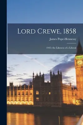 Lord Crewe, 1858: 1945; das Abbild eines Liberalen - Lord Crewe, 1858: 1945; the Likeness of a Liberal