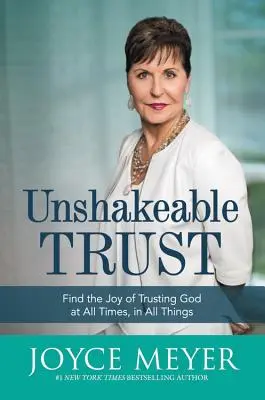 Unerschütterliches Vertrauen: Finde die Freude, Gott zu jeder Zeit und in allen Dingen zu vertrauen - Unshakeable Trust: Find the Joy of Trusting God at All Times, in All Things
