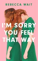 I'm Sorry You Feel That Way - 'Wenn Sie Meg Masons Sorrow and Bliss mochten, werden Sie diesen Roman lieben' - Good Housekeeping - I'm Sorry You Feel That Way - 'If you liked Meg Mason's Sorrow and Bliss, you'll love this novel' - Good Housekeeping