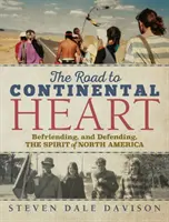 Der Weg zum kontinentalen Herzen: Die Freundschaft mit dem Geist Nordamerikas und die Verteidigung desselben - The Road to Continental Heart: Befriending, and Defending, the Spirit of North America