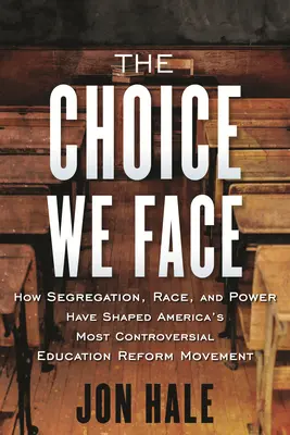 Die Wahl, vor der wir stehen: Wie Segregation, Ethnie und Macht Amerikas umstrittenste Bildungsreformbewegung geprägt haben - The Choice We Face: How Segregation, Race, and Power Have Shaped America's Most Controversial Education Reform Movement