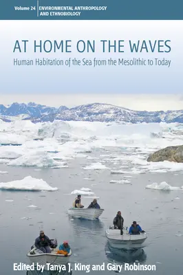 Zu Hause auf den Wellen: Die menschliche Besiedlung des Meeres vom Mesolithikum bis heute - At Home on the Waves: Human Habitation of the Sea from the Mesolithic to Today