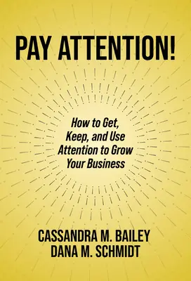 Passen Sie auf! Wie Sie Aufmerksamkeit erhalten, behalten und nutzen, um Ihr Unternehmen zu vergrößern - Pay Attention!: How to Get, Keep, and Use Attention to Grow Your Business