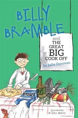 Billy Bramble and the Great Big Cook Off: Eine Geschichte über die Überwindung von großen, wütenden Gefühlen zu Hause und in der Schule - Billy Bramble and the Great Big Cook Off: A Story about Overcoming Big, Angry Feelings at Home and at School