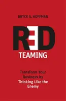 Red Teaming - Transformieren Sie Ihr Unternehmen, indem Sie wie der Feind denken - Red Teaming - Transform Your Business by Thinking Like the Enemy