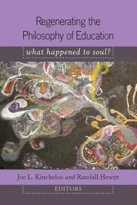 Regeneration der Bildungsphilosophie; Was ist aus der Seele geworden? - Einführung von Shirley R. Steinberg - Regenerating the Philosophy of Education; What Happened to Soul?- Introduction by Shirley R. Steinberg