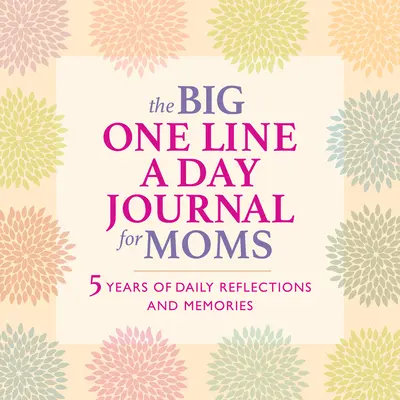 The Big One Line a Day Journal for Moms: 5 Jahre tägliche Reflexionen und Erinnerungen - mit viel Platz zum Schreiben - The Big One Line a Day Journal for Moms: 5 Years of Daily Reflections and Memories--With Plenty of Room to Write