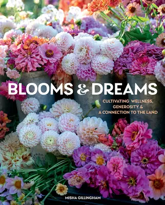 Blüten und Träume: Wohlbefinden, Großzügigkeit und eine Verbindung zum Land kultivieren - Blooms & Dreams: Cultivating Wellness, Generosity & a Connection to the Land