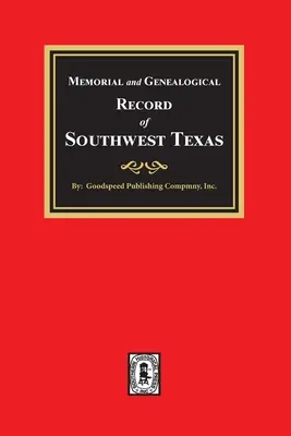 Gedenkstätte und Stammbuch von Südwest-Texas - Memorial and Genealogical Record of Southwest Texas