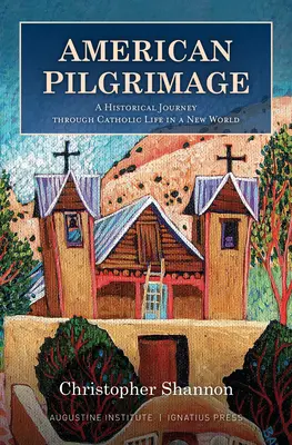 Amerikanische Pilgerreise: Eine historische Reise durch das katholische Leben in einer neuen Welt - American Pilgrimage: A Historical Journey Through Catholic Life in a New World