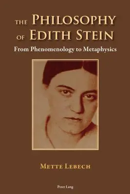 Die Philosophie von Edith Stein: Von der Phänomenologie zur Metaphysik - The Philosophy of Edith Stein: From Phenomenology to Metaphysics