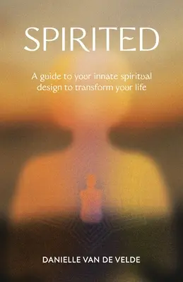 Beflügelt: Ein Leitfaden zu deinem angeborenen spirituellen Design, um dein Leben zu verändern - Spirited: A Guide to Your Innate Spiritual Design to Transform Your Life