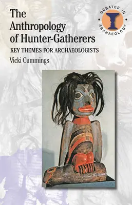 Die Anthropologie der Jäger und Sammler: Schlüsselthemen für Archäologen - The Anthropology of Hunter-Gatherers: Key Themes for Archaeologists