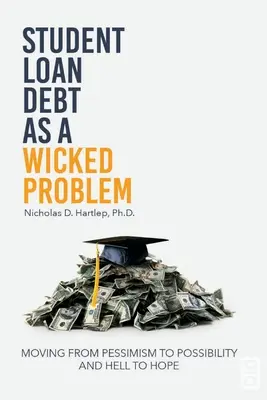 Die Verschuldung von Studenten als böses Problem: Vom Pessimismus zur Möglichkeit und von der Hölle zur Hoffnung - Student Loan Debt as a Wicked Problem: Moving from Pessimism to Possibility and Hell to Hope