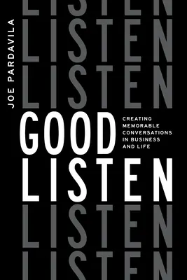 Gut zuhören: Unvergessliche Gespräche im Geschäft und im Leben - Good Listen: Creating Memorable Conversations in Business and Life