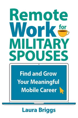 Remote Work for Military Spouses: Finden und erweitern Sie Ihre sinnvolle mobile Karriere - Remote Work for Military Spouses: Find and Grow Your Meaningful Mobile Career