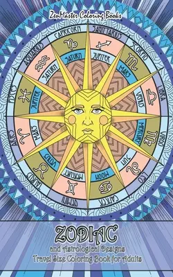 Sternzeichen und astrologische Motive Malbuch für Erwachsene in Reisegröße: 5x8 Adult Coloring Book of Zodiac Designs and Astrology for Stress Relief and Re - Zodiac and Astrological Designs Travel Size Coloring Book for Adults: 5x8 Adult Coloring Book of Zodiac Designs and Astrology for Stress Relief and Re