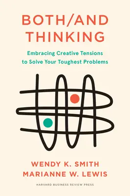 Sowohl-als-auch-Denken: Kreative Spannungen nutzen, um Ihre schwierigsten Probleme zu lösen - Both/And Thinking: Embracing Creative Tensions to Solve Your Toughest Problems